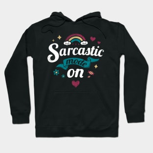 Sarcastic mode on - Rainbow happy Kawaii - Funny Quote Hoodie